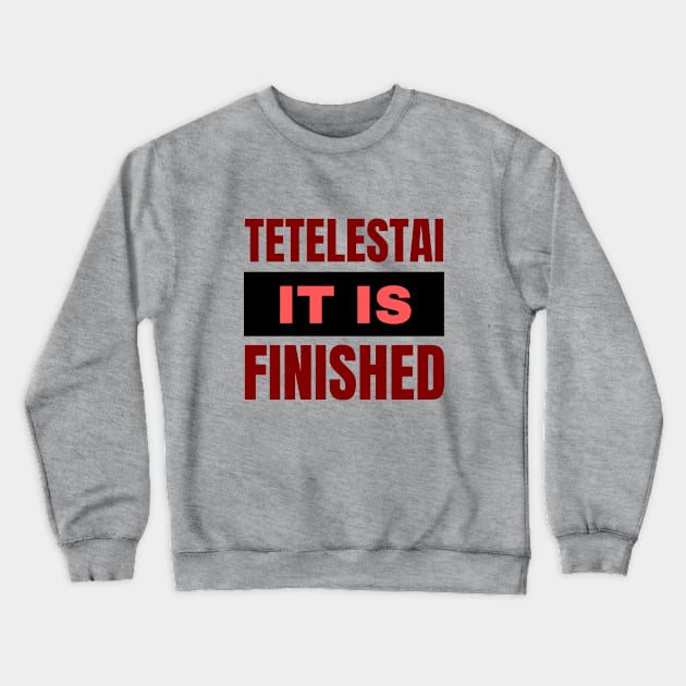 Tetelestai It Is Finished | Christian Crewneck Sweatshirt by All Things Gospel